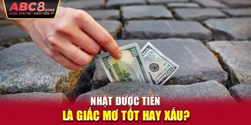 nhat-duoc-tien-la-giac-mo-tot-hay-xau-