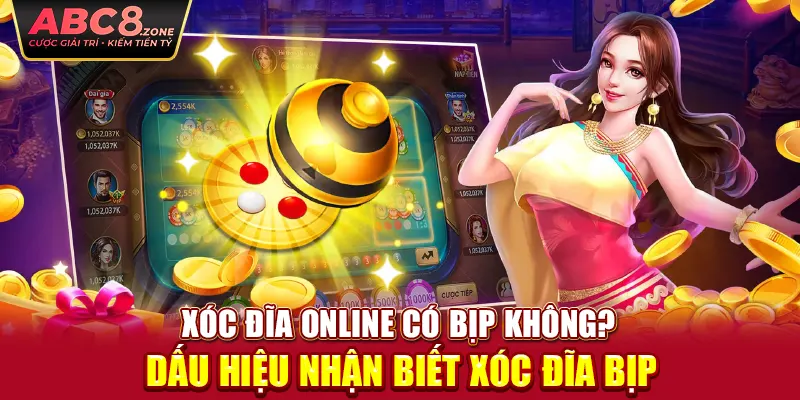 xoc-dia-online-co-bip-khong-dau-hieu-nhan-biet-xoc-dia-bip