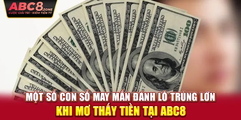 mot-so-con-so-may-man-danh-lo-trung-lon-khi-mo-thay-tien-tai-abc8