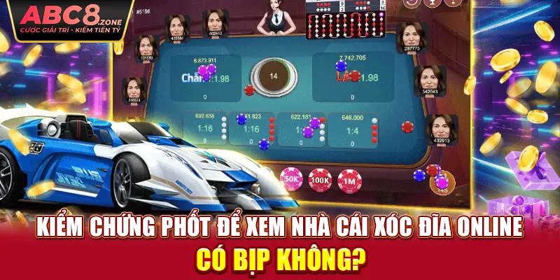 kiem-chung-phot-de-xem-nha-cai-xoc-dia-online-co-bip-khong-