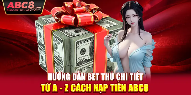 huong-dan-bet-thu-chi-tiet-tu-a-z-cach-nap-tien-abc8 