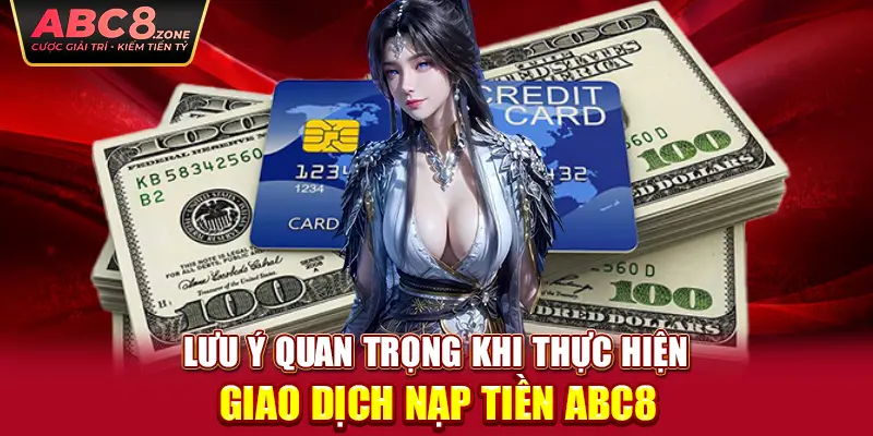 luu-y-quan-trong-khi-thuc-hien-giao-dich-nap-tien-abc8