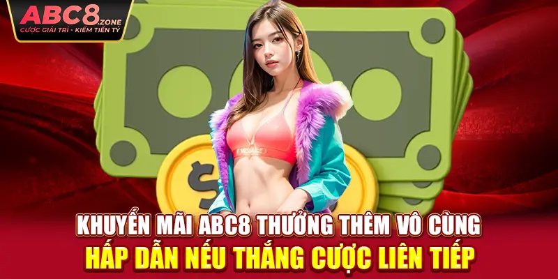 khuyen-mai-abc8-thuong-them-vo-cung-hap-dan-neu-thang-cuoc-lien-tiep