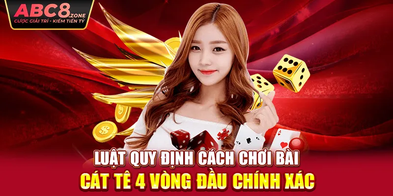 luat-quy-dinh-cach-choi-bai-cat-te-4-vong-dau-chinh-xac