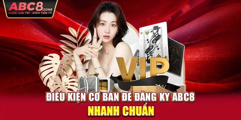 dieu-kien-co-ban-de-dang-ky-abc8-nhanh-chuan