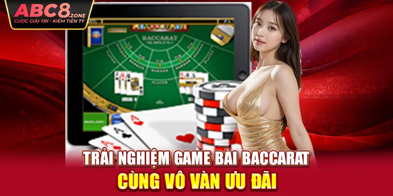 trai-nghiem-game-bai-baccarat-cung-vo-van-uu-dai