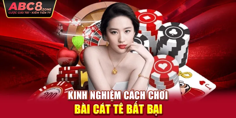 kinh-nghiem-cach-choi-bai-cat-te-bat-bai