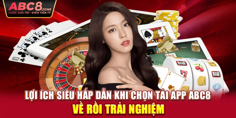 loi-ich-sieu-hap-dan-khi-chon-tai-app-abc8-ve-roi-trai-nghiem