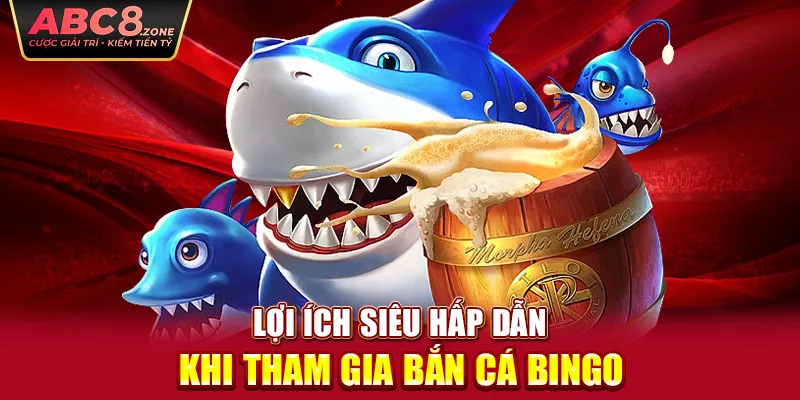 loi-ich-sieu-hap-dan-khi-tham-gia-ban-ca-bingo