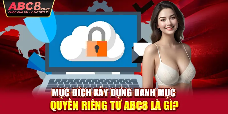 muc-dich-xay-dung-danh-muc-quyen-rieng-tu-abc8-la-gi-