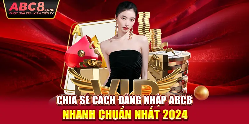 chia-se-cach-dang-nhap-abc8-nhanh-chuan-nhat-2024 