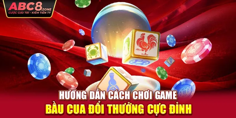 huong-dan-cach-choi-game-bau-cua-doi-thuong-cuc-dinh