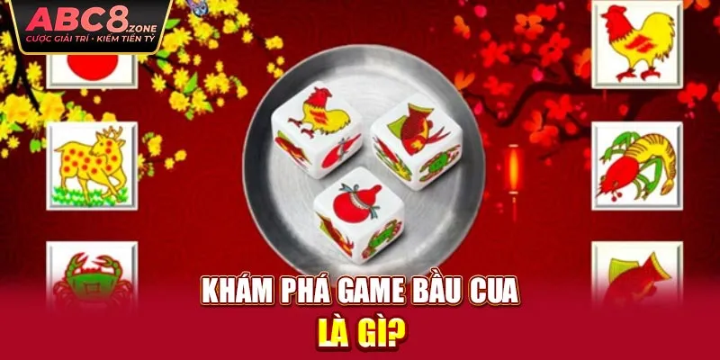 kham-pha-game-bau-cua-la-gi