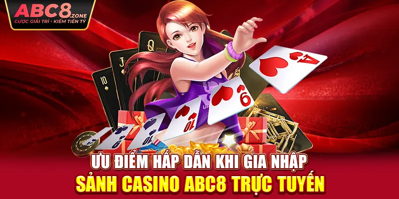 uu-diem-hap-dan-khi-gia-nhap-sanh-casino-abc8-truc-tuyen