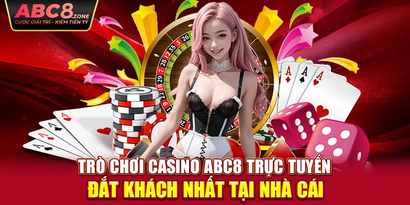 tro-choi-casino-abc8-truc-tuyen-dat-khach-nhat-tai-nha-cai