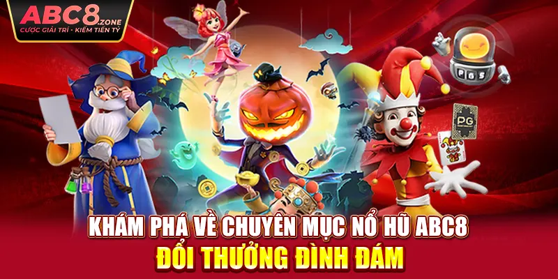 kham-pha-ve-chuyen-muc-no-hu-abc8-doi-thuong-dinh-dam