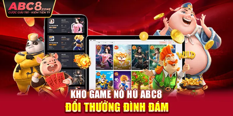 kho-game-no-hu-abc8-doi-thuong-dinh-dam 