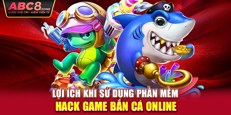 loi-ich-khi-su-dung-phan-mem-hack-game-ban-ca-online