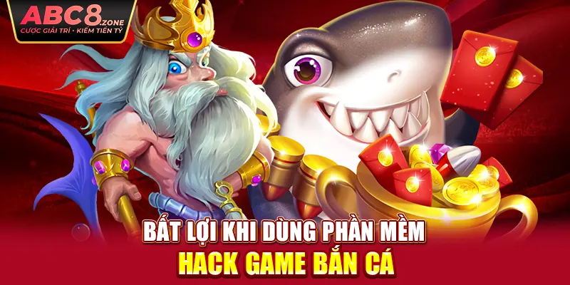 bat-loi-khi-dung-phan-mem-hack-game-ban-ca 