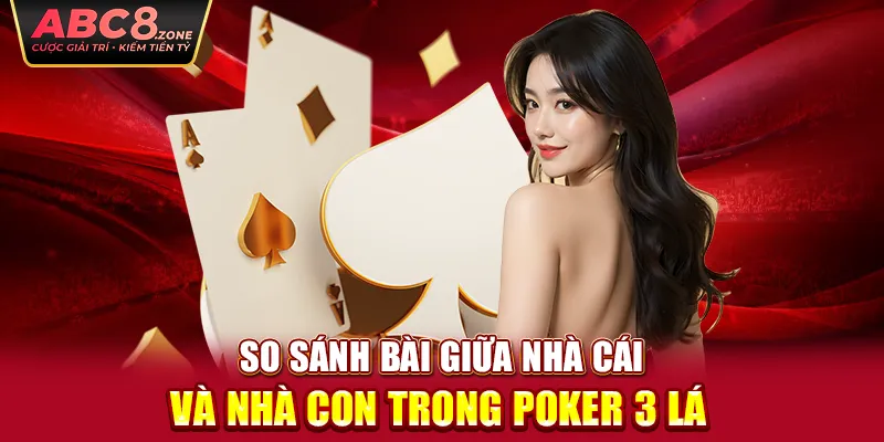 so-sanh-bai-giua-nha-cai-va-nha-con-trong-poker-3-la-