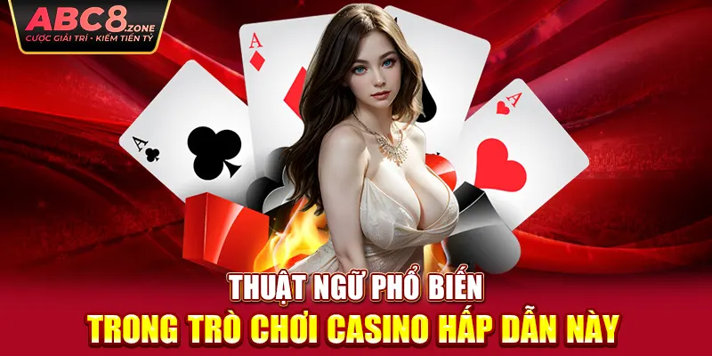 thuat-ngu-pho-bien-trong-tro-choi-casino-hap-dan-nay-