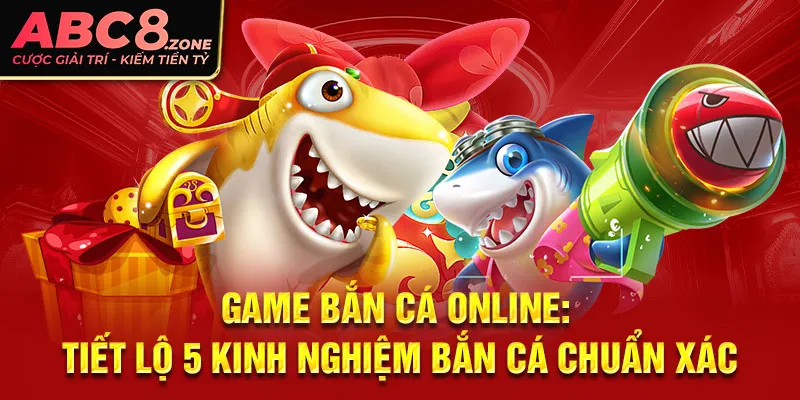 game-ban-ca-online-tiet-lo-5-kinh-nghiem-ban-ca-chuan-xac