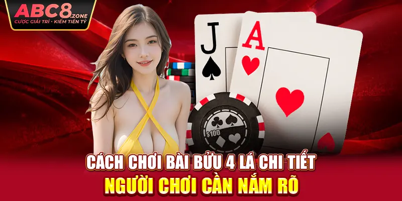 cach-choi-bai-buu-4-la-chi-tiet-nguoi-choi-can-nam-ro