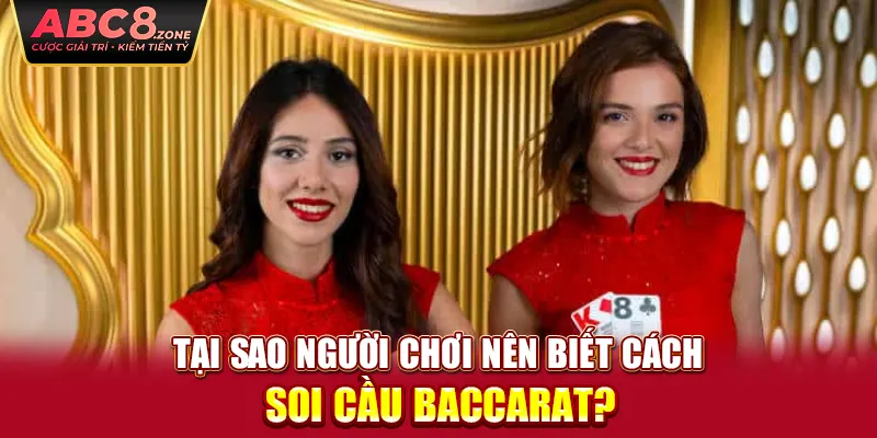 tai-sao-nguoi-choi-nen-biet-cach-soi-cau-baccarat-