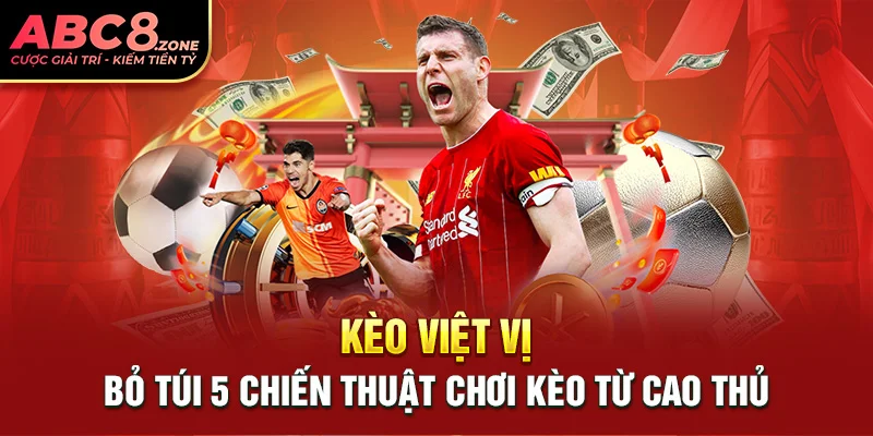 keo-viet-vi-bo-tui-5-chien-thuat-choi-keo-tu-cao-thu