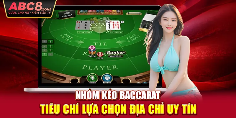 nhom-keo-baccarat-tieu-chi-lua-chon-dia-chi-uy-tin