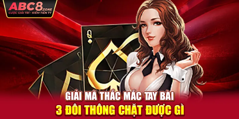 giai-ma-thac-mac-tay-bai-3-doi-thong-chat-duoc-gi