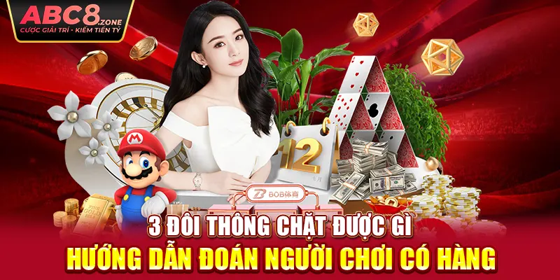 3-doi-thong-chat-duoc-gi-huong-dan-doan-nguoi-choi-co-hang