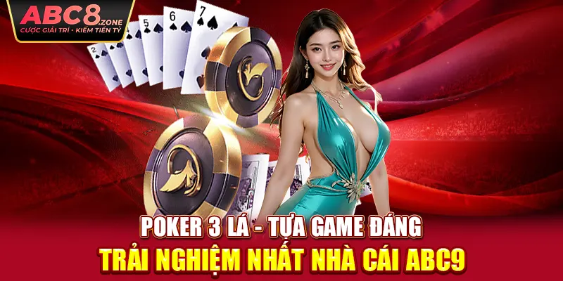 poker-3-la-tua-game-dang-trai-nghiem-nhat-nha-cai-abc9