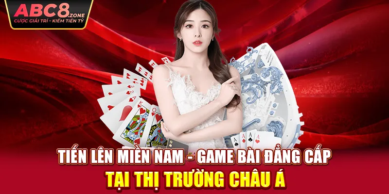 tien-len-mien-nam-game-bai-dang-cap-tai-thi-truong-chau-a